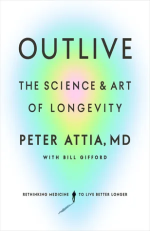 Outlive: The Science and Art of Longevity