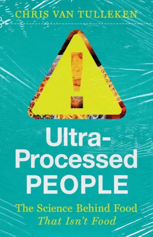 Ultra-Processed People: The Science Behind Food That Isn't Food Cover