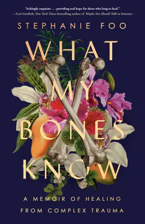 What My Bones Know: A Memoir of Healing from Complex Trauma Cover