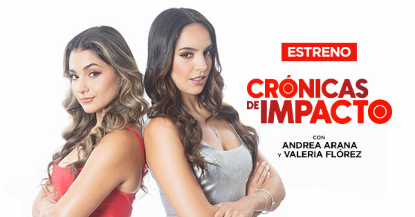 Portada: 'Crónicas de Impacto' se estrena este lunes 18 con la conducción de Valeria Flórez y Andrea Arana