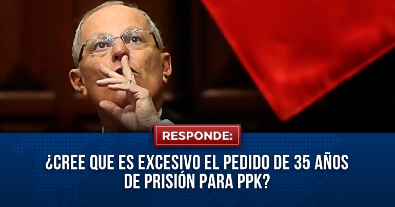 ¿Cree que es excesivo el pedido de 35 años de prisión para PPK?