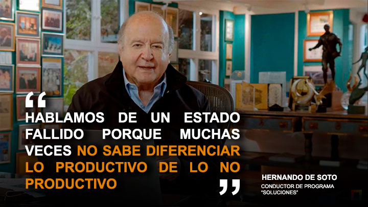 Hernando De Soto: "Un Estado fallido muchas veces no sabe diferenciar lo productivo de lo no productivo"