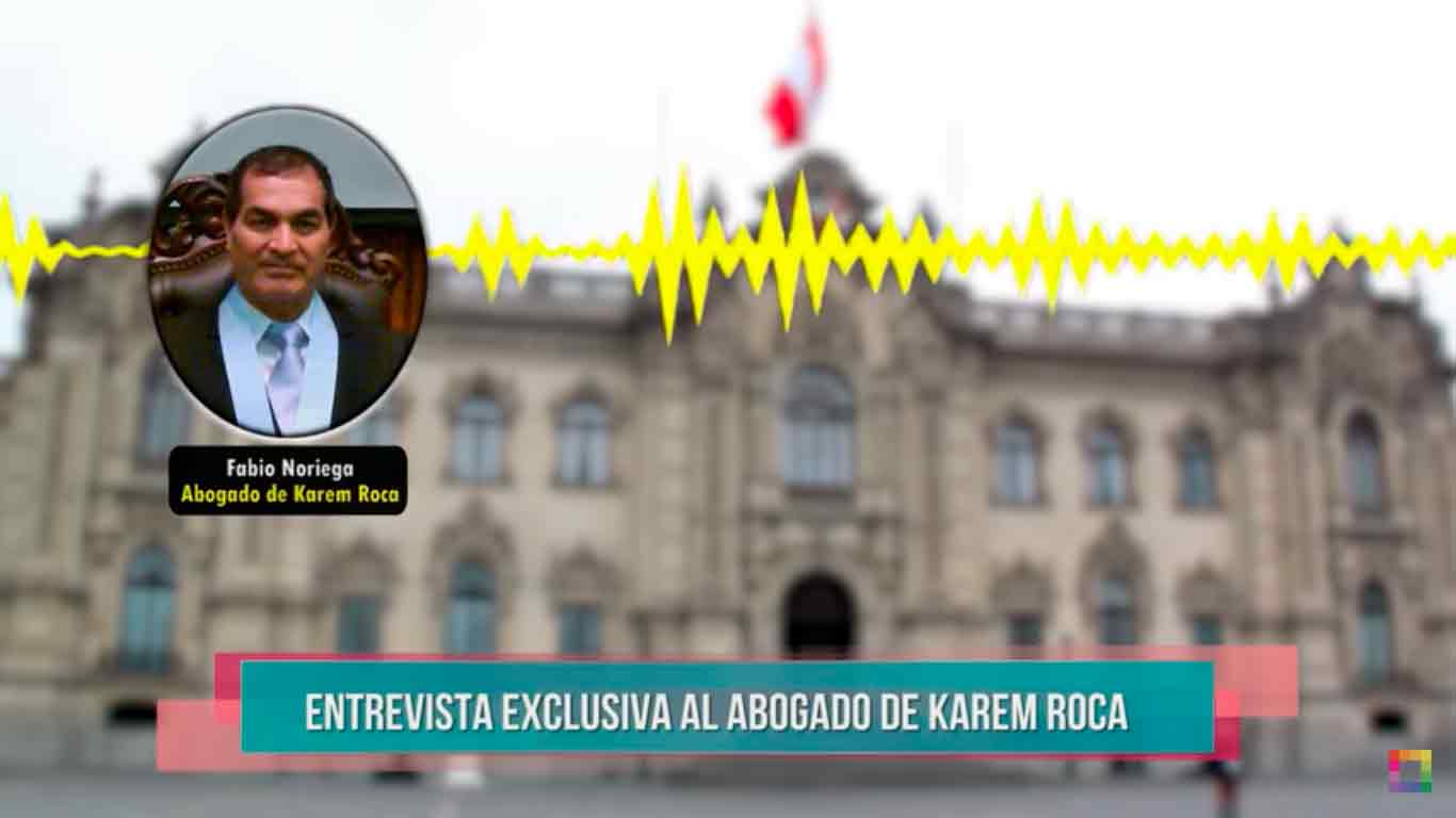 ¡Entrevista exclusiva! Fabio Noriega, abogado de Karem Roca, se pronuncia tras el último mensaje del Presidente