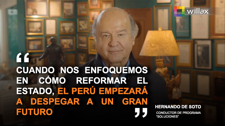 Hernando de Soto: "Cuando nos enfoquemos en cómo reformar el Estado, el Perú empezará a despegar"