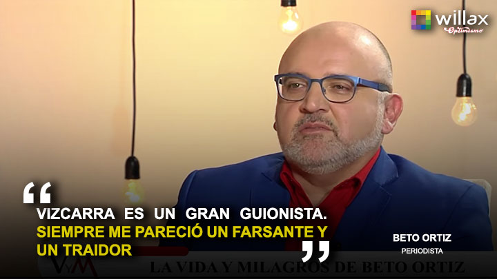 Beto Ortiz: "Martín Vizcarra siempre me pareció un farsante y un traidor"