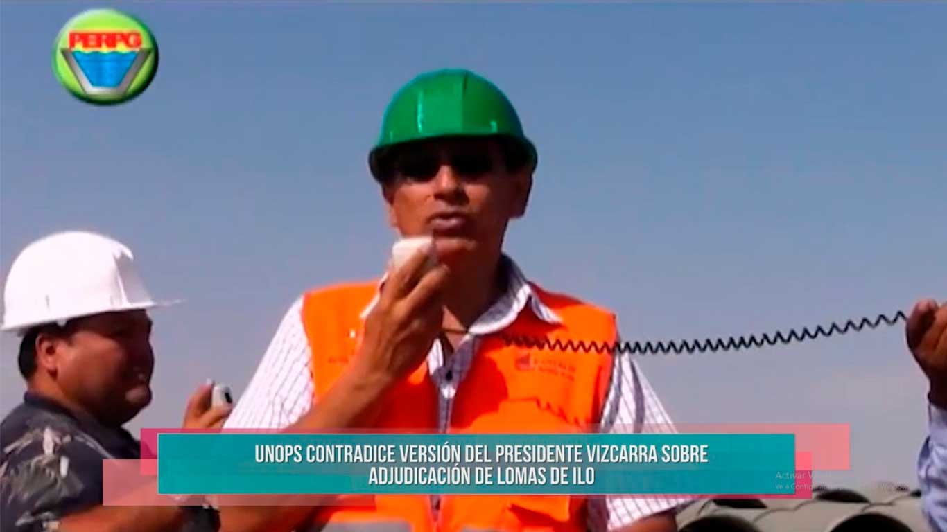 UNOPS contradice versión del Presidente Vizcarra sobre adjudicación de Lomas de Ilo