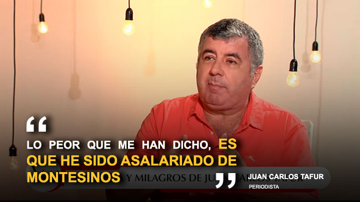 Juan Carlos Tafur: "Lo peor que me han dicho, es que he sido asalariado de Montesinos"