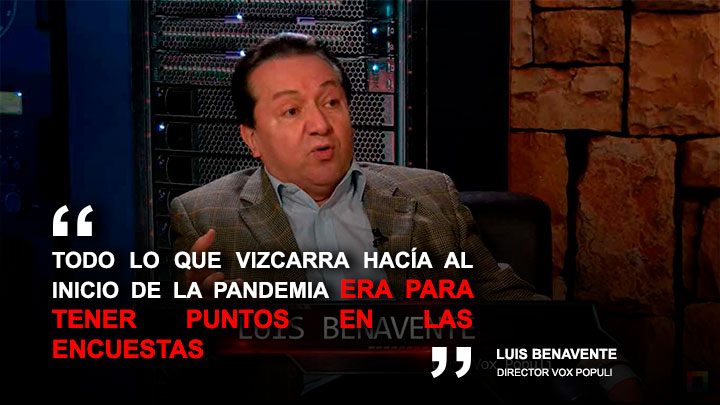 Luis Benavente: "Todo lo que Vizcarra hacía al inicio de la pandemia era para tener puntos en las encuestas"