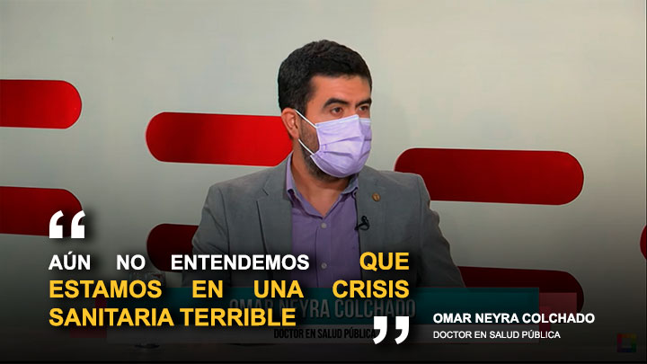 Omar Neyra: "Aún no entendemos que estamos en una crisis sanitaria terrible"