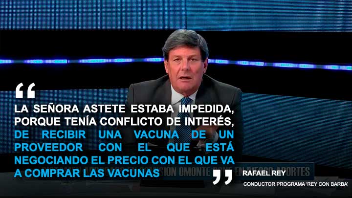 Portada: Rafael Rey: "La señora Astete estaba impedida de recibir una vacuna de un proveedor con el que está negociando el precio de las vacunas"