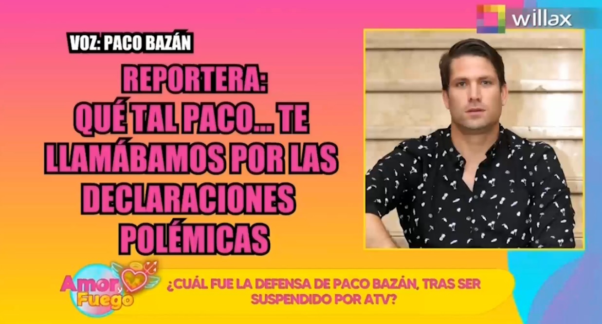 Portada: Amor y Fuego: ¿Cuál fue la defensa de Paco Bazán, tras ser suspendido por ATV?