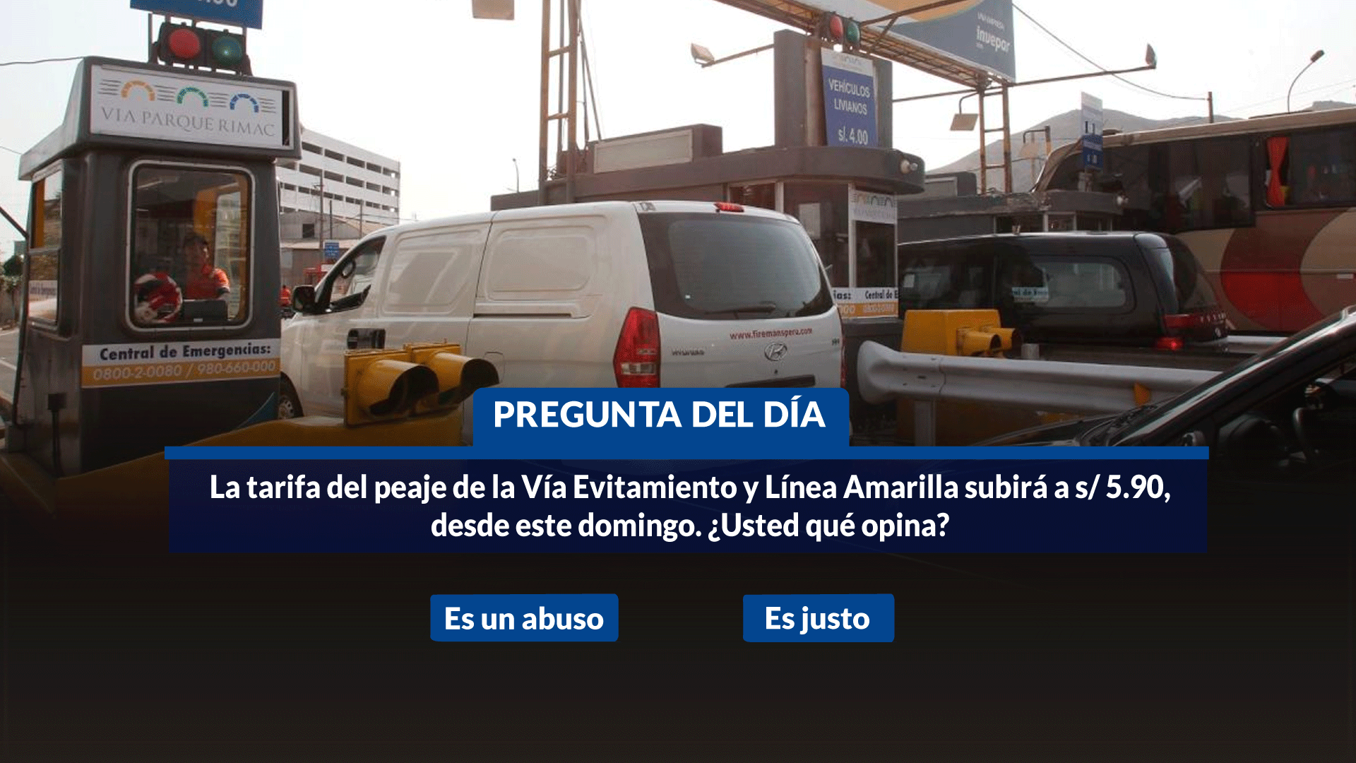 Portada: Encuesta Willax: La tarifa del peaje de la Vía Evitamiento y Línea Amarilla subirá a s/ 5.90, desde este domingo. ¿Usted qué opina?