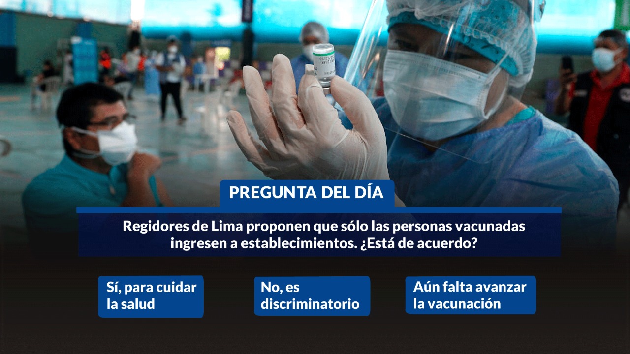 Regidores de Lima proponen que sólo las personas vacunadas ingresen a establecimientos. ¿Está de acuerdo?
