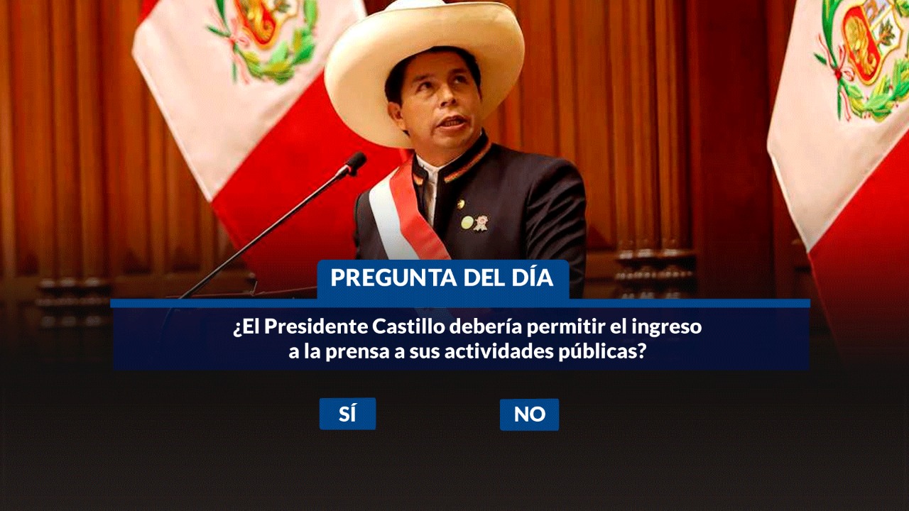 ¿El presidente Pedro Castillo debería permitir el ingreso a la prensa a sus actividades públicas?