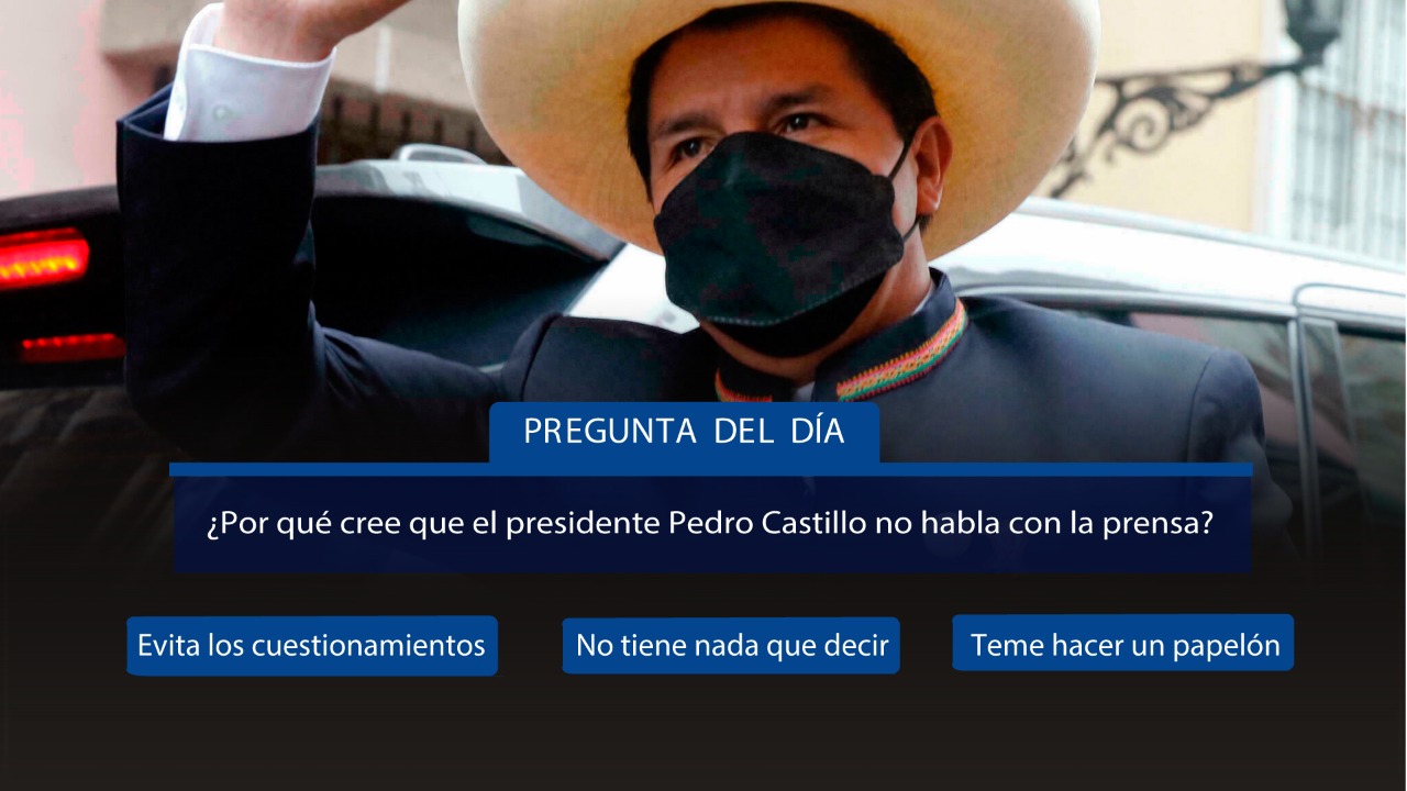 ¿Por qué cree que el presidente Pedro Castillo no habla con la prensa?