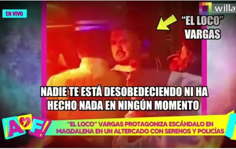 Portada: ‘Loco’ Vargas protagoniza escándalo en altercado con policías y serenos