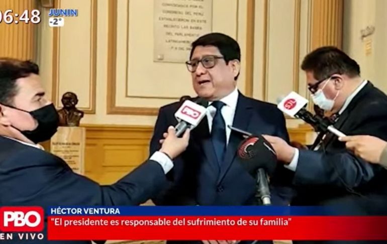 Héctor Ventura: "Pedro Castillo es responsable del sufrimiento de su familia"
