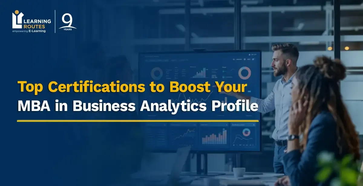 Top Certifications to Boost Your MBA in Business Analytics Profile