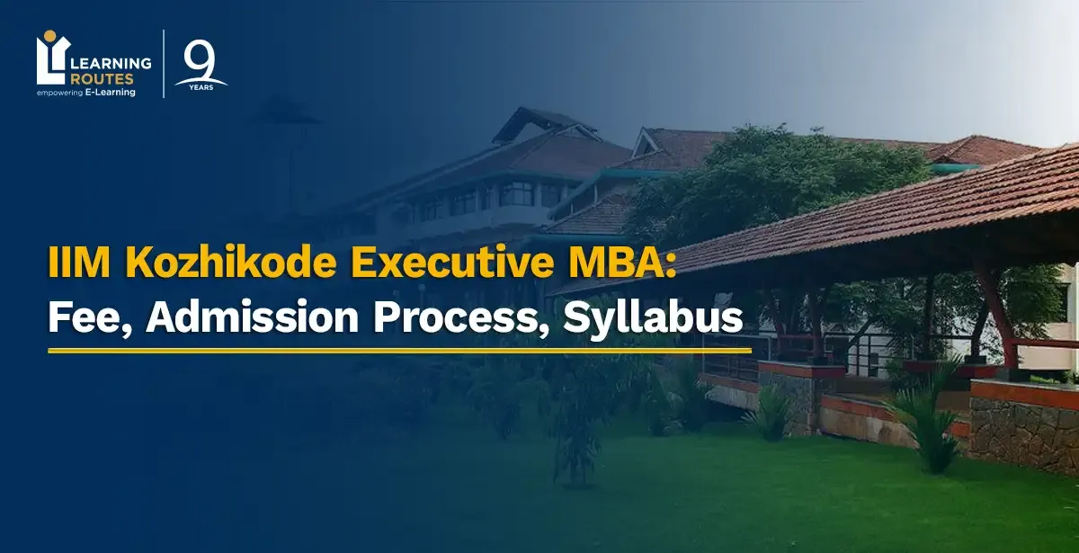 IIM Kozhikode Executive MBA: Fee, Admission Process, Syllabus