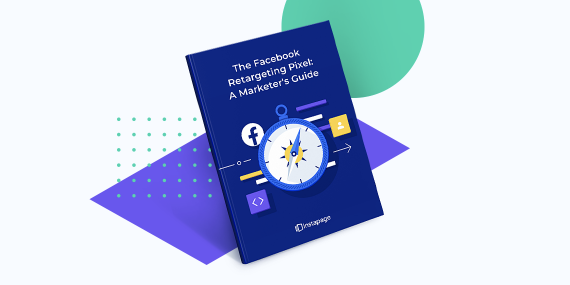 The Facebook Retargeting Pixel: A Marketer’s Guide