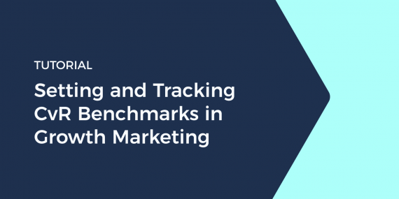 Tutorial: Setting and Tracking CVR Benchmarks in Growth Marketing