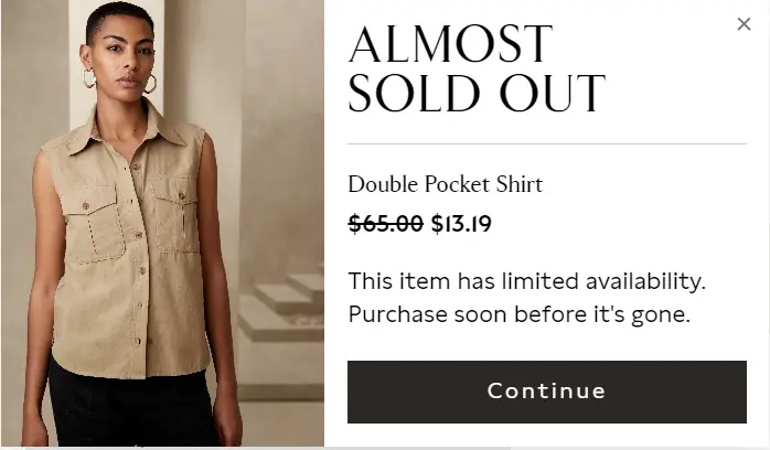 This image shows a pop-up notification from Banana Republic Factory in the cart, creating a sense of urgency by informing the potential customer that the item added to the cart is almost sold out.