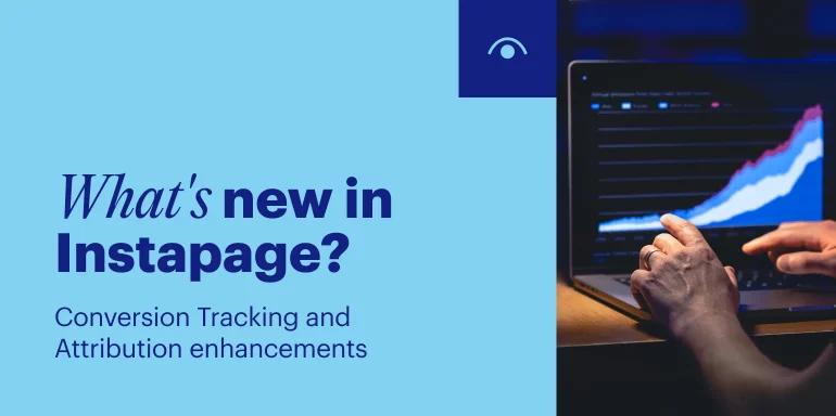 Instapage New Features: Conversion Tracking and Attribution Enhancements.