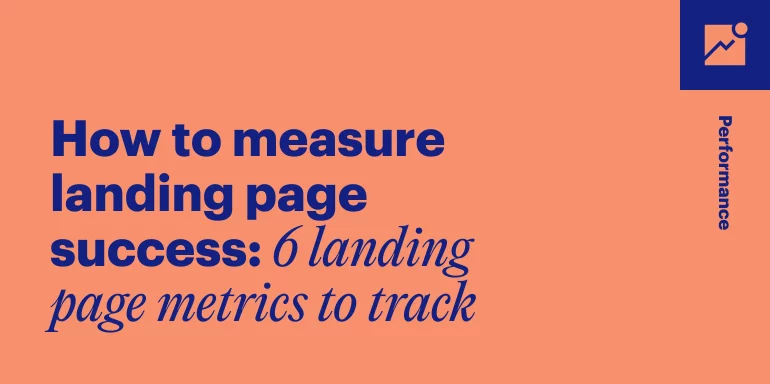 How to improve your landing page performance with these 6 metrics