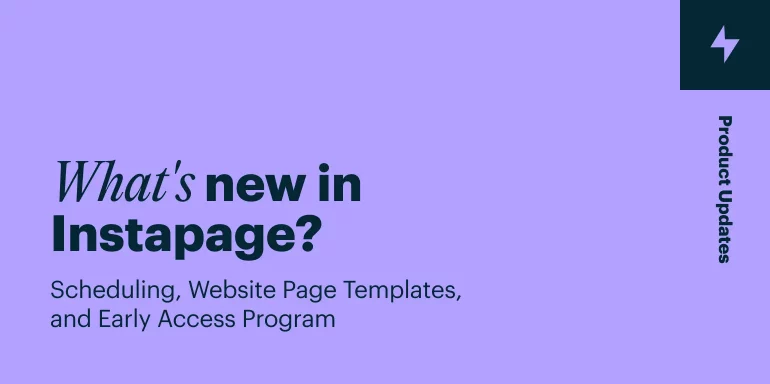 Learn about the latest Instapage updates: Scheduling, Website page templates and Early Access Program