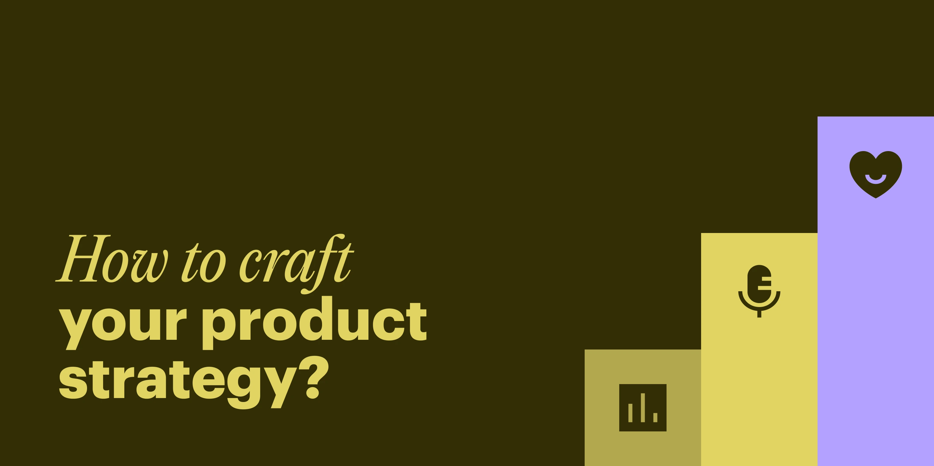 How to Craft an Effective Product Strategy
