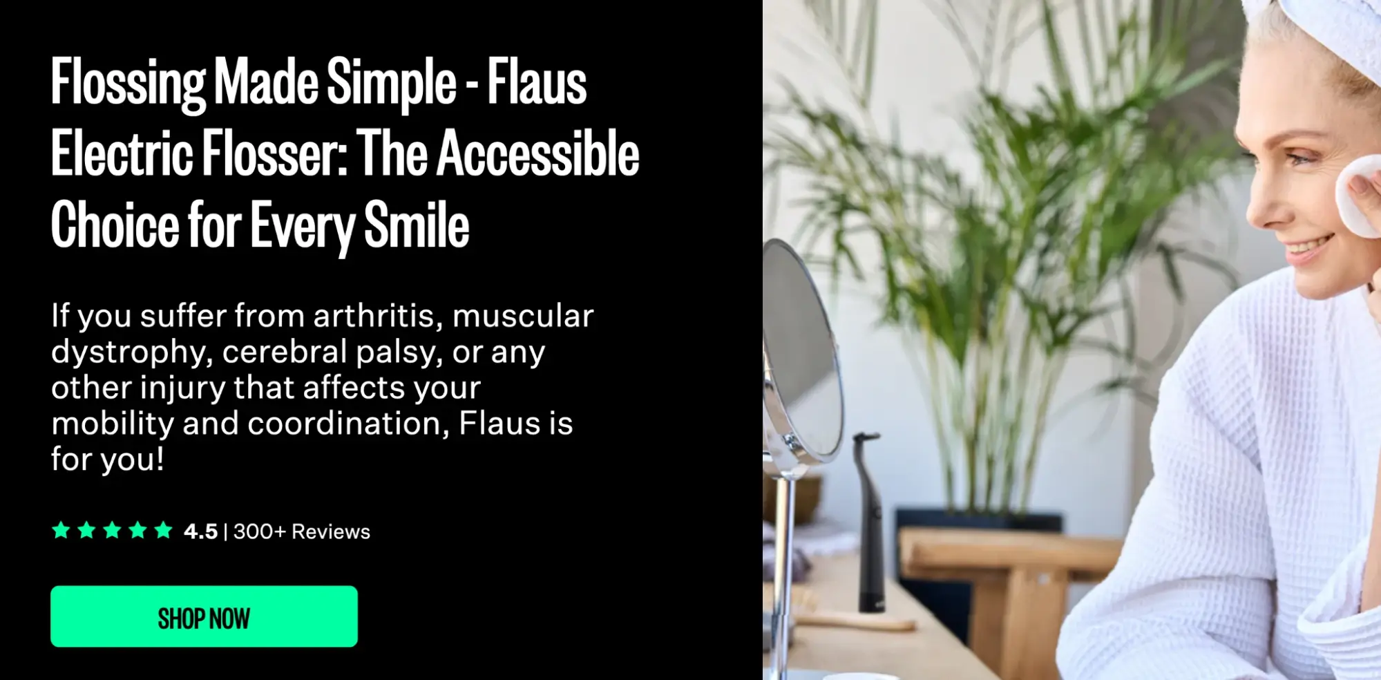 This image shows the Flaus Electric Flosser landing page featuring a smiling woman sitting at a vanity table with plants in the background. Text highlights accessibility for individuals with mobility issues. A green 'Shop Now' button is displayed.