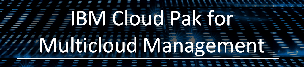 IBM Cloud Pak for Multicloud Managementシリーズ(第2弾)"MCM CORE"