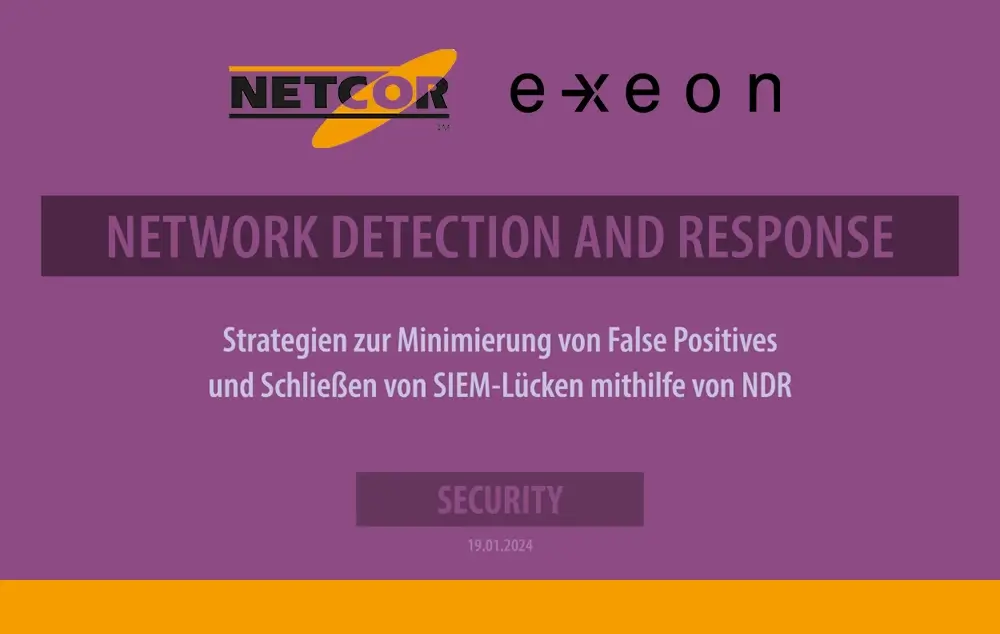NDR Webinar mit NETCOR: Welche Strategien gibt es zur Minimierung von False Positives und wie können SIEM-Lücken mit Hilfe von NDR geschlossen werden?
