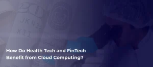 HealthTech and FinTech Benefit from Cloud Computing