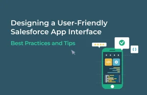 Salesforce user interface design - Best practices and tips for a user-friendly app interface