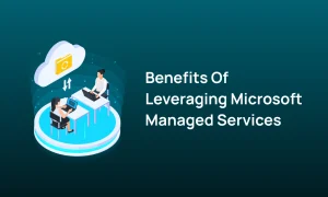 Benefits of Leveraging Microsoft Managed Services