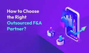 How to Choose the Right Outsourced F&A Partner