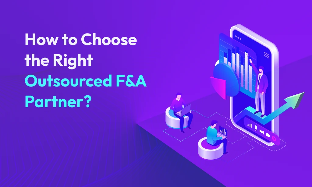 How to Choose the Right Outsourced F&A Partner