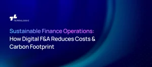 Sustainable Finance Operations: How Digital F&A Reduces Costs & Carbon Footprint