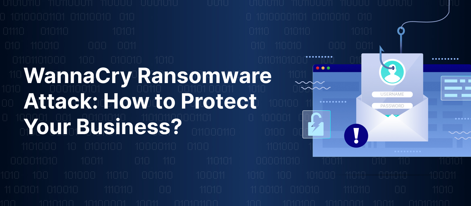 Wannacry Ransomware Attack: How to Protect Your Business?