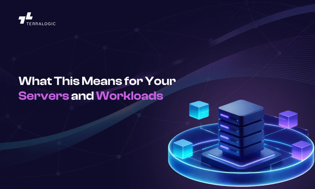 What This Means for Your Servers and Workloads 
