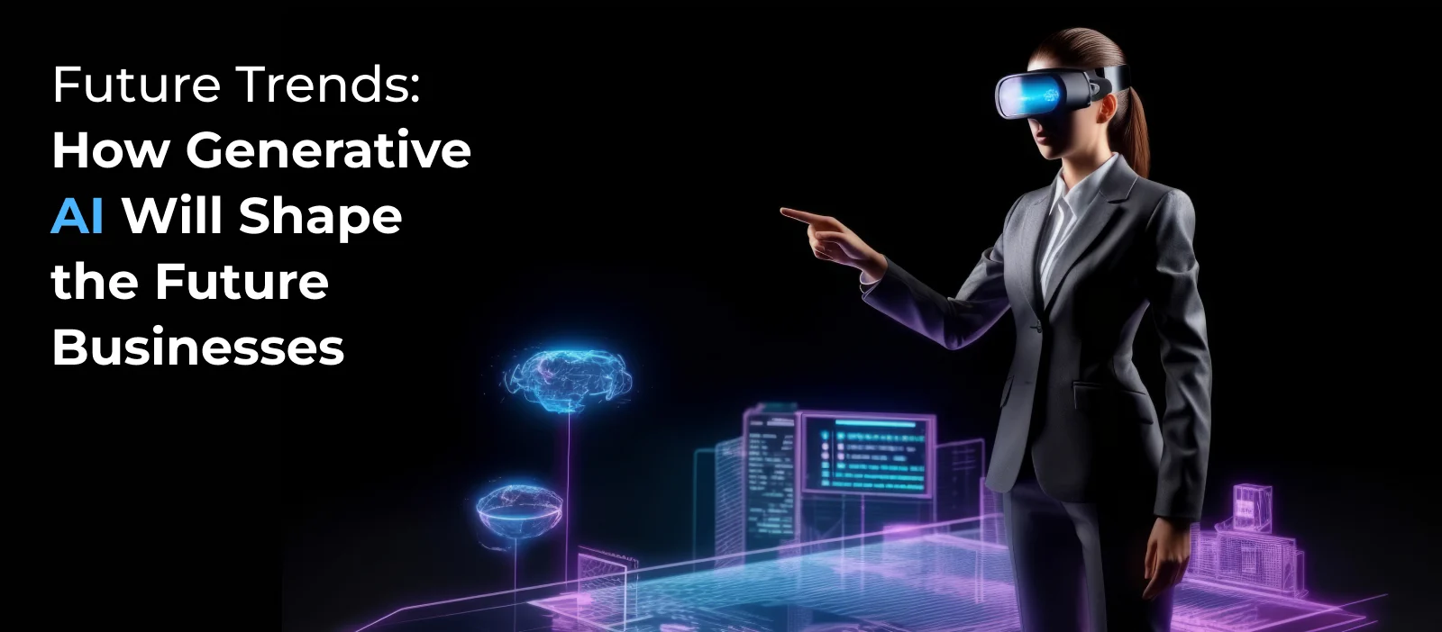 Future Trends: How Generative AI Will Shape the Future Businesses
