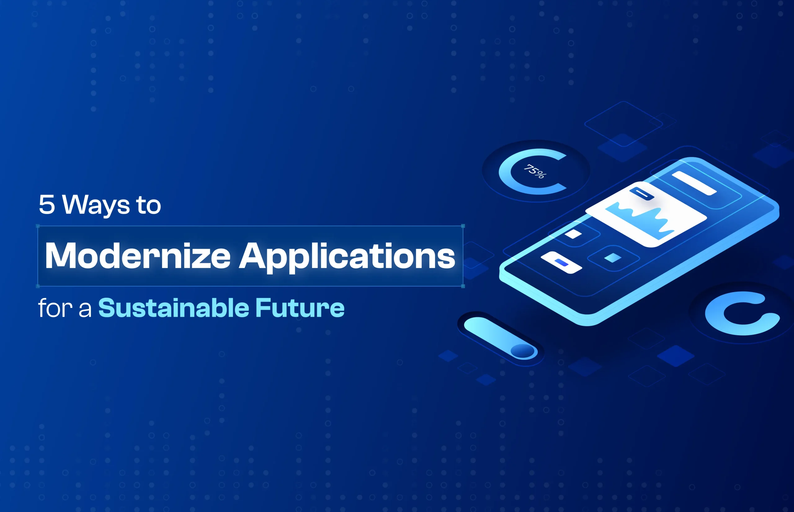 5 Ways to Modernize Applications for a Sustainable Future