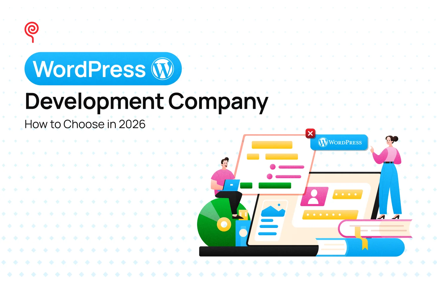 How to Choose the Right WordPress Development Company for Your Business - Blog Post