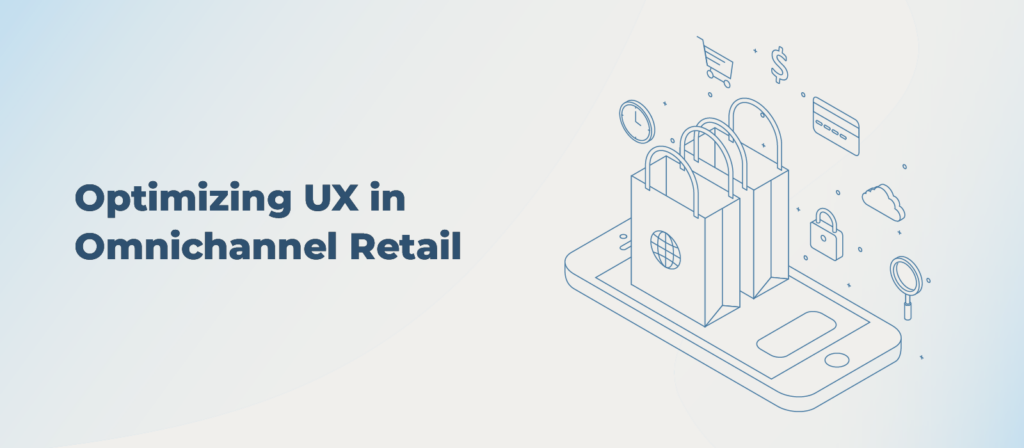 From In-Store to Online: 5 UX Tips for a Seamless Omnichannel Retail Experience