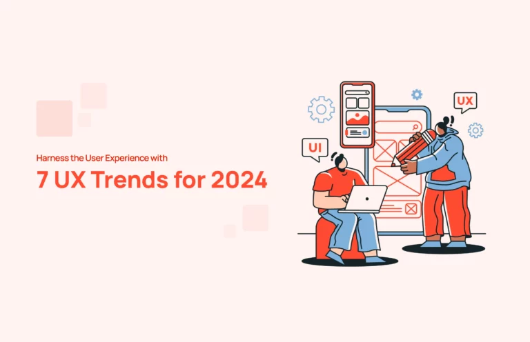 Harness the User Experience with 7 UX Trends for 2024