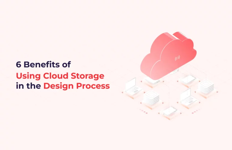 6 Benefits of Using Cloud Storage in the Design Process