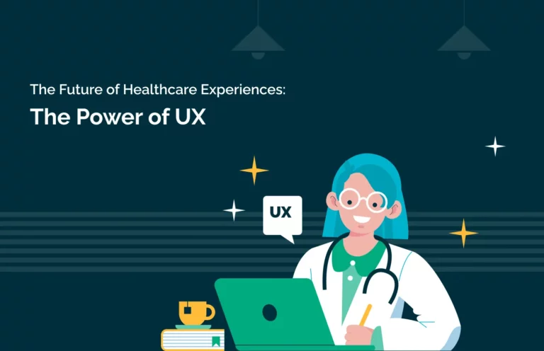 The Future of Healthcare Experiences: The Power of UX