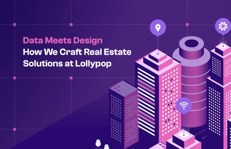 Data Meets Design: How We Craft Real Estate Solutions at Lollypop