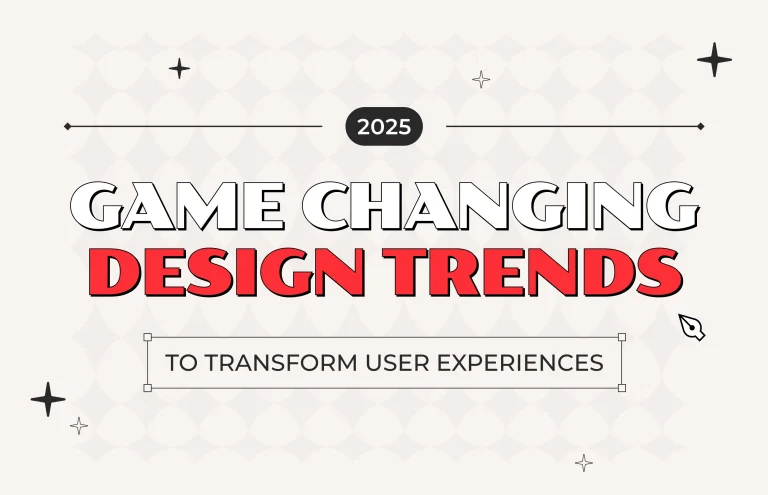 Game-Changing Design Trends for 2025 to Transform User Experiences